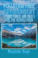 Pollution Free Environment ( from Fuels and Oils ): New Edition di Bhupindar Singh edito da BOOKBABY