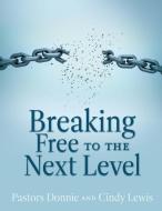 Breaking Free to the Next Level di Pastor Donnie Lewis, Pastor Cindy Lewis edito da XULON PR