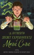 The Hitherto Secret Experiments of Marie Curie di Henry Herz, Bryan Thomas Schmidt edito da BLACKSTONE PUB