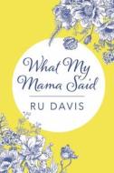 What My Mama Said di Ru Davis edito da BOOKBABY
