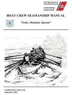 Boat Crew Seamanship Manual (COMDTINST M16114.5C) di United States Coast Guard, U. S. Department of Homeland Security edito da MILITARY BOOKSHOP