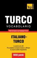 Vocabolario Italiano-Turco Per Studio Autodidattico - 9000 Parole di Andrey Taranov edito da T&p Books