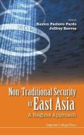 Non-traditional Security In East Asia: A Regime Approach di Pardo Ramon Pacheco edito da Imperial College Press