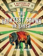The Greatest Shows on Earth: A History of the Circus di Linda Simon edito da REAKTION BOOKS
