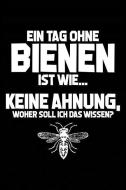 Tag Ohne Bienen - Unmöglich!: Notizbuch Für Imker Imker-In Imkern Bienen-Stock di Stolze I. Notizbucher Und Geschenkideen edito da INDEPENDENTLY PUBLISHED
