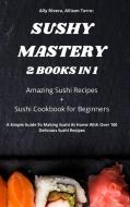 SUSHY MASTERY 2 BOOKS IN 1 di ALLISON ALLY RIVERA edito da LIGHTNING SOURCE UK LTD