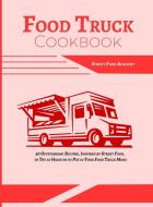 FOOD TRUCK COOKBOOK: 50 OUTSTANDING RECI di STREET FOOD ACADEMY edito da LIGHTNING SOURCE UK LTD