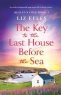 The Key To The Last House Before The Sea di Liz Eeles edito da Bookouture