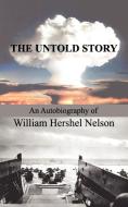 The Untold Story di William Hershel Nelson edito da New Generation Publishing