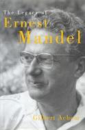 The Legacy of Ernest Mandel di Gilbert Achcar edito da Verso
