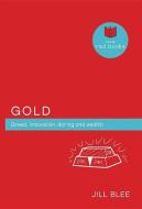Gold: Greed, Innovations, Daring and Wealth di Jill Blee edito da EXISLE PUB
