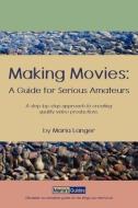 Making Movies: A Guide for Serious Amateurs di Maria Langer edito da MARIA S GUIDES