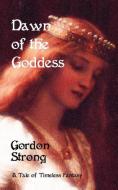 Dawn of the Goddess di Gordon Strong edito da Mutus Liber Books
