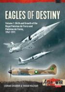 Eagles of Destiny: Volume 1: Birth and Growth of the Royal Pakistan Air Force and Pakistan Air Force, 1947-1971 di Usman Shabbir, Yawar Mazhar edito da HELION & CO