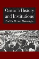 Osmanl¿ History and Institutions di Mehmet Maksudo¿lu edito da Diwan Press