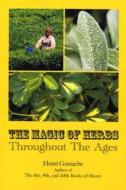 The Magic of Herbs Throughout the Ages di Henri Gamache edito da Lushena Books