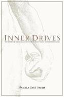 Inner Drives: How to Write and Create Characters Using the Eight Classic Centers of Motivation di Pamela Jaye Smith edito da Michael Wiese Productions