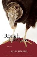 Rough Likeness: Essays di Lia Purpura edito da SARABANDE BOOKS