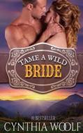 Tame a Wild Bride di Cynthia Woolf edito da Cynthia Woolf