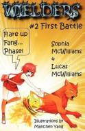 Wielders Book 2 - First Battle: Father Daughter Team Up to Write a Fantastic Journey of Five Middle School Friends to Another World. di Lucas McWilliams, Sophia McWilliams edito da Coval Press