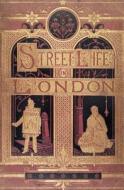 Street Life in London: People of Victorian England - With Permanent Photographic Illustrations Taken from Life Expressly for This Publication di Adolphe Smith edito da Omo Press