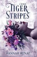 Tiger Stripes di Hannah Renae edito da Hurn Publications