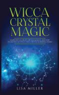 Wicca Crystal Magic di Lisa Miller edito da Kyle Andrew Robertson