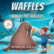 Waffles with Wally the Walrus di S C Luxmea edito da Repro India Limited