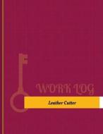 Leather Cutter Work Log: Work Journal, Work Diary, Log - 131 Pages, 8.5 X 11 Inches di Key Work Logs edito da Createspace Independent Publishing Platform