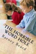 The Horrible Word Hole di Barney Beard edito da Createspace Independent Publishing Platform