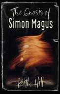 The Gnosis of Simon Magus di Keith Hill edito da LIGHTNING SOURCE INC