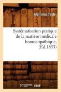 Systematisation Pratique de la Matiere Medicale Homoeopathique, (Ed.1853) di Teste A. edito da Hachette Livre - Bnf