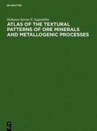 Atlas of the Textural Patterns of Ore Minerals and Metallogenic Processes di Stylianos-Savvas P. Augustithis edito da Walter de Gruyter
