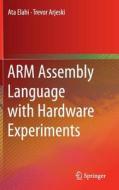 ARM Assembly Language with Hardware Experiments di Ata Elahi, Trevor Arjeski edito da Springer-Verlag GmbH