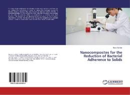 Nanocomposites for the Reduction of Bacterial Adherence to Solids di Muna Sabbar edito da LAP Lambert Academic Publishing