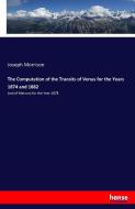 The Computation of the Transits of Venus for the Years 1874 and 1882 di Joseph Morrison edito da hansebooks