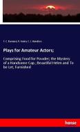 Plays for Amateur Actors; di F. C. Burnand, R. Andre, C. J. Hamilton edito da hansebooks