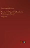The American Republic; Its Constitution, Tendencies, and Destiny di Orestes Augustus Brownson edito da Outlook Verlag