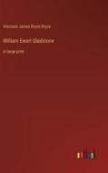William Ewart Gladstone di Viscount James Bryce Bryce edito da Outlook Verlag