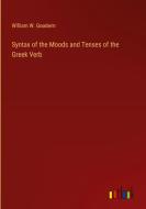 Syntax of the Moods and Tenses of the Greek Verb di William W. Goodwin edito da Outlook Verlag