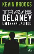 Travis Delaney - Um Leben und Tod di Kevin Brooks edito da dtv Verlagsgesellschaft