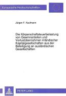 Die Körperschaftsteuerbelastung von Gewinnanteilen und Verlustübernahmen inländischer Kapitalgesellschaften aus der Bete di Jürgen F. Kaufmann edito da Lang, Peter GmbH