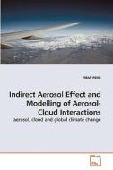 Indirect Aerosol Effect and Modelling of Aerosol-Cloud Interactions di YIRAN PENG edito da VDM Verlag
