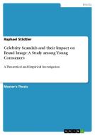 Celebrity Scandals and their Impact on Brand Image: A Study among Young Consumers di Raphael Städtler edito da GRIN Publishing