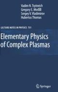 Elementary Physics of Complex Plasmas di Gregor Morfill, Hubertus M. Thomas, V. N. Tsytovich, Sergey V. Vladimirov edito da Springer Berlin Heidelberg