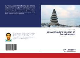 Sri Aurobindo's Concept of Consciousness di Nishikant Patoa edito da LAP Lambert Academic Publishing