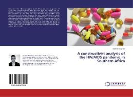 A constructivist analysis of the HIV/AIDS pandemic in Southern Africa di Damon Boughen edito da LAP Lambert Academic Publishing