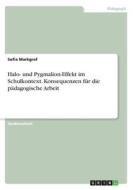 Halo- Und Pygmalion-effekt Im Schulkontext. Konsequenzen Fur Die Padagogische Arbeit di Sofia Markgraf edito da Grin Publishing