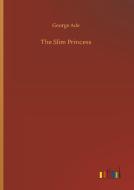 The Slim Princess di George Ade edito da Outlook Verlag