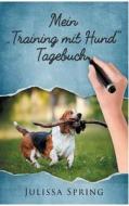 Mein "Training mit Hund" Tagebuch di Julissa Spring edito da Books on Demand